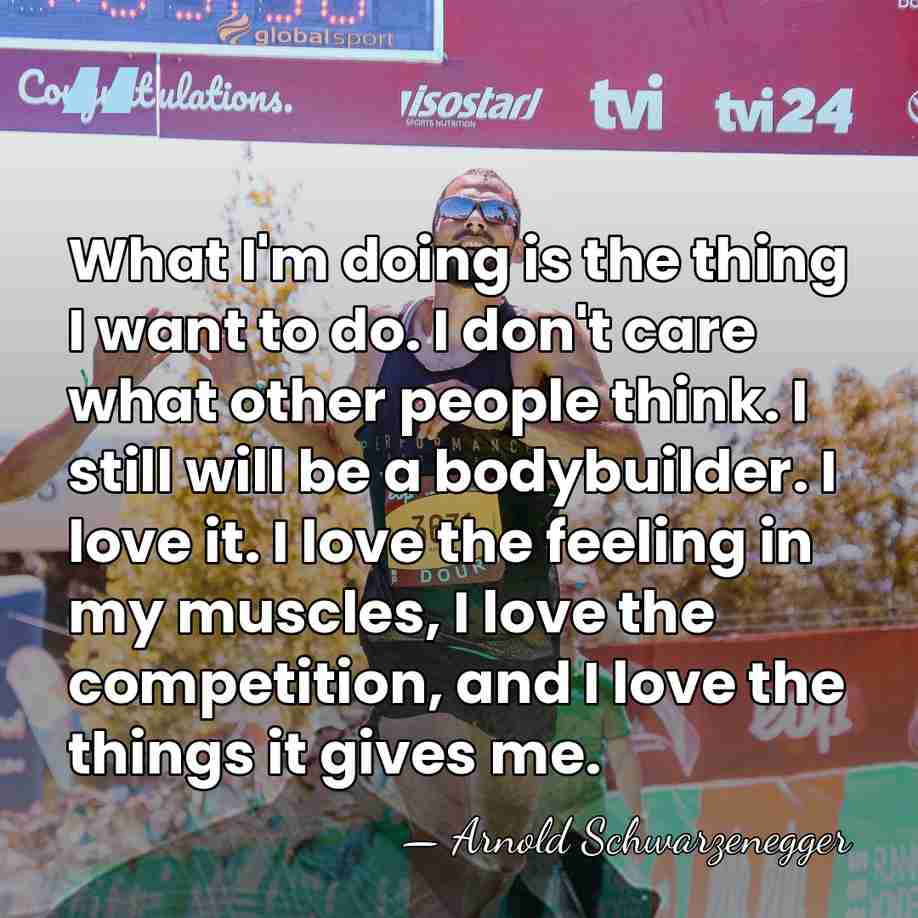 What I'm doing is the thing I want to do. I don't&hellip; - Arnold Schwarzenegger