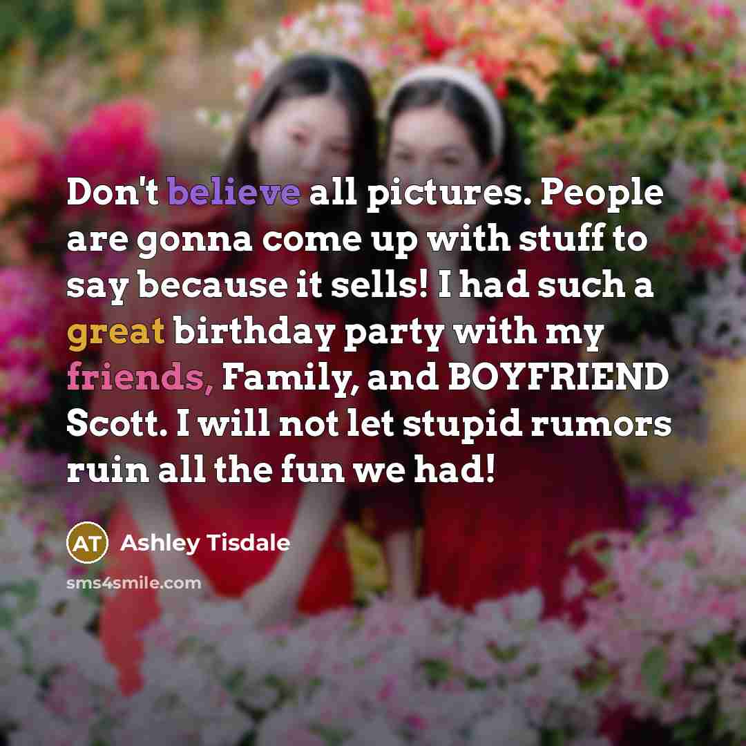 “Don't believe all pictures. People are gonna come up with…” quote by Ashley Tisdale