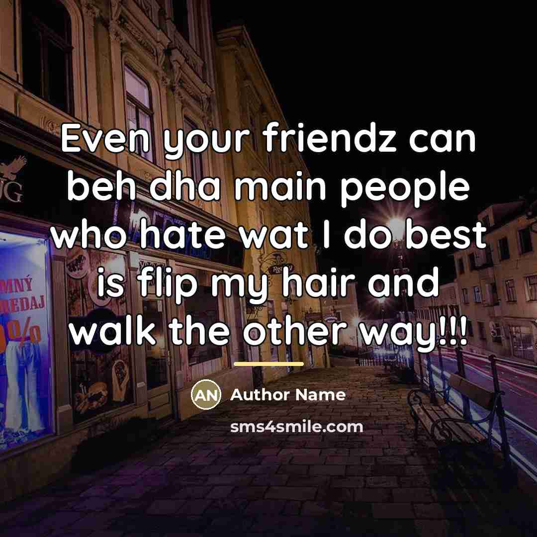 “Even your friendz can beh dha main people who hate…” quote by Author Name