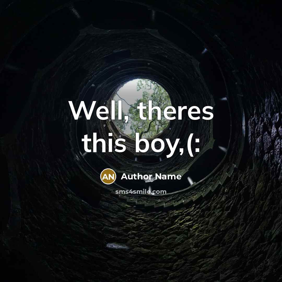 “Well, theres this boy,(:” quote by Author Name