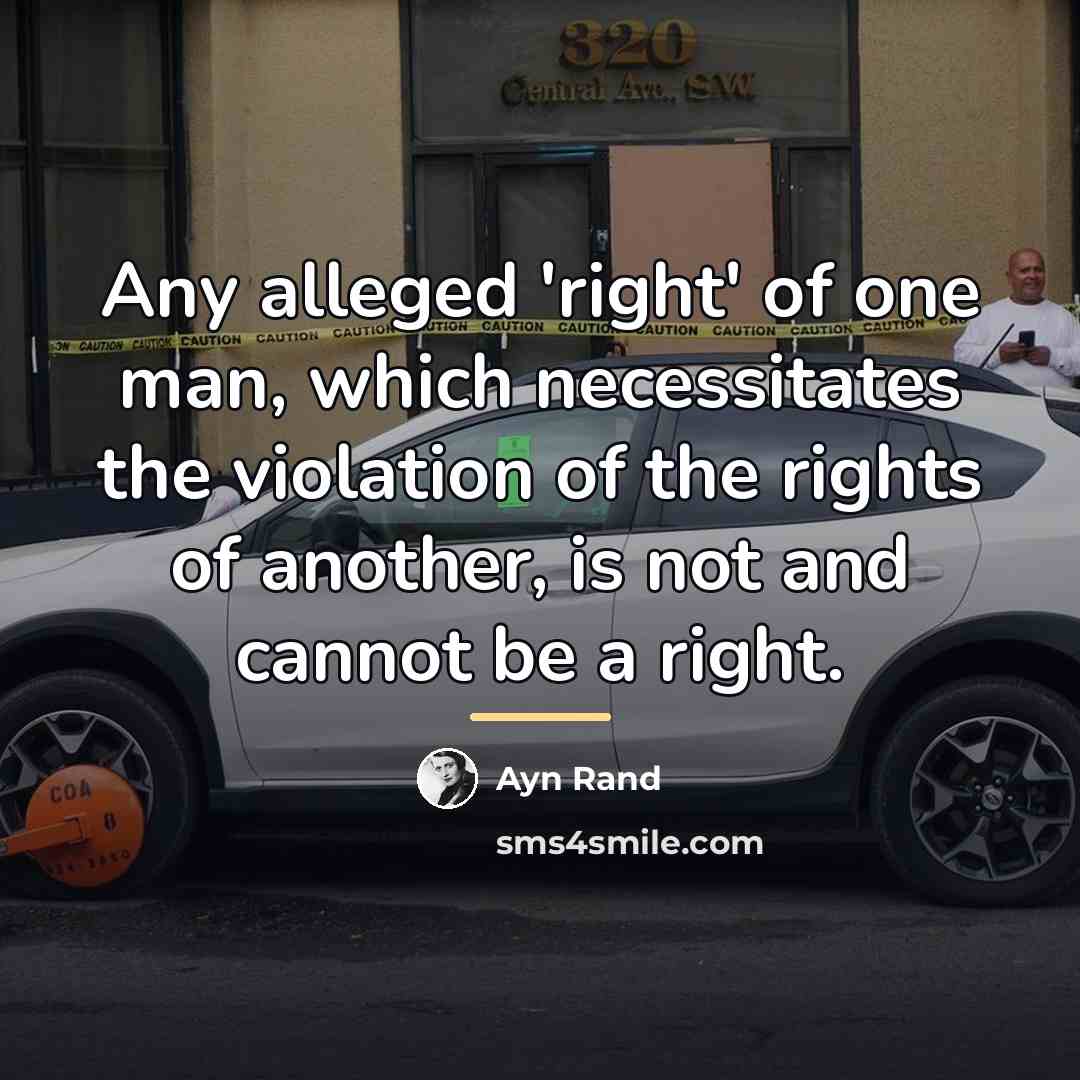 “Any alleged 'right' of one man, which necessitates the violation…” quote by Ayn Rand