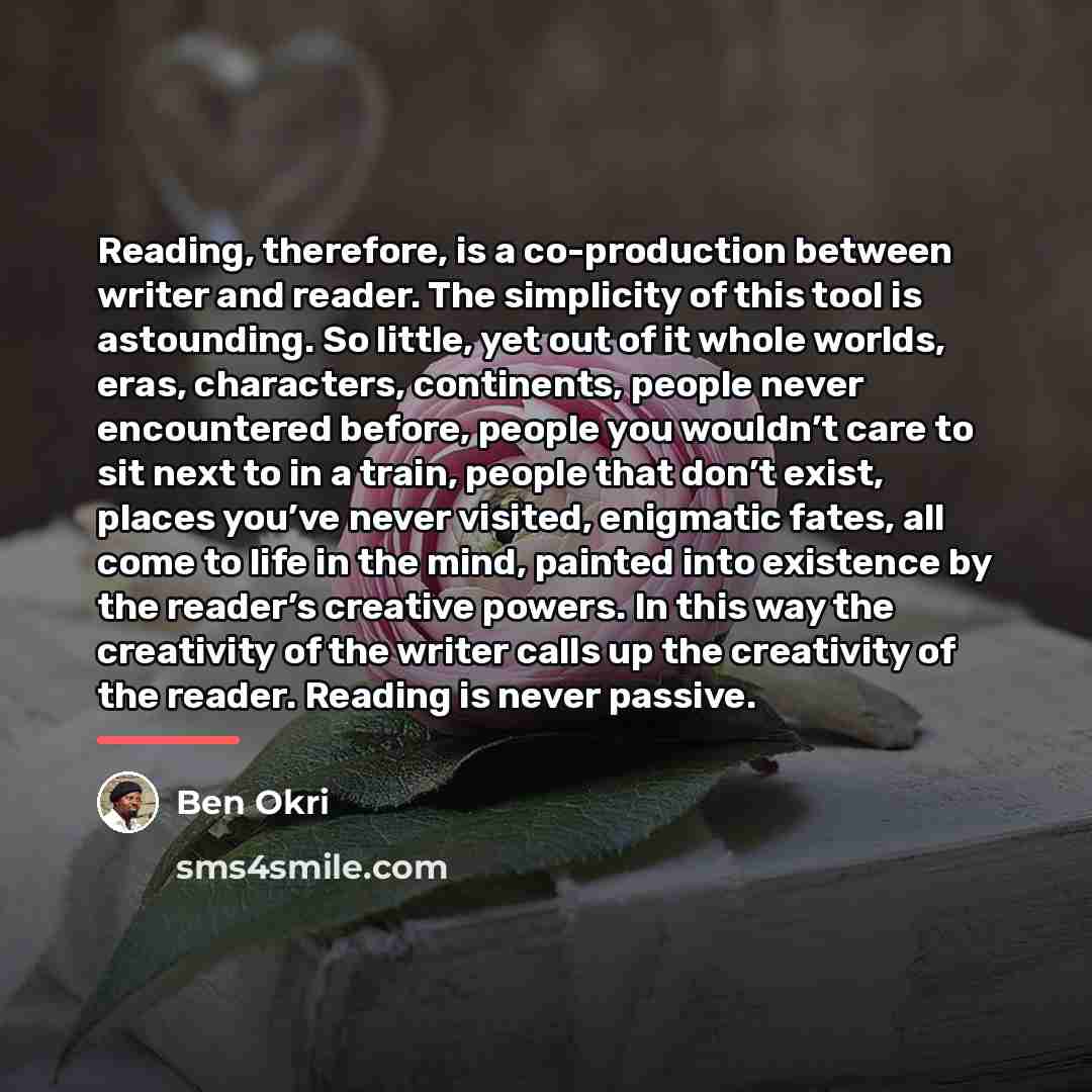 “Reading, therefore, is a co-production between writer and reader. The…” quote by Ben Okri