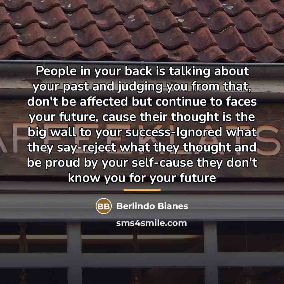 “People in your back is talking about your past and…” quote by Berlindo Bianes