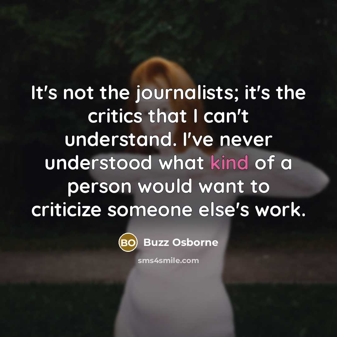 “It's not the journalists; it's the critics that I can't…” quote by Buzz Osborne