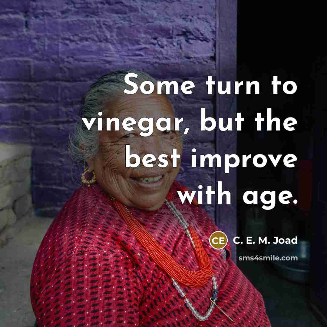 “Some turn to vinegar, but the best improve with age.…” quote by C. E. M. Joad