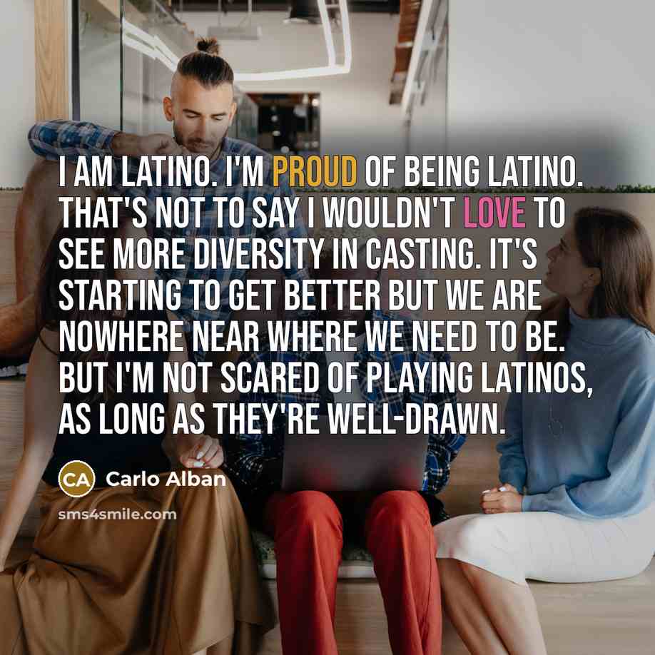 “I am Latino. I'm proud of being Latino. That's not…” quote by Carlo Alban