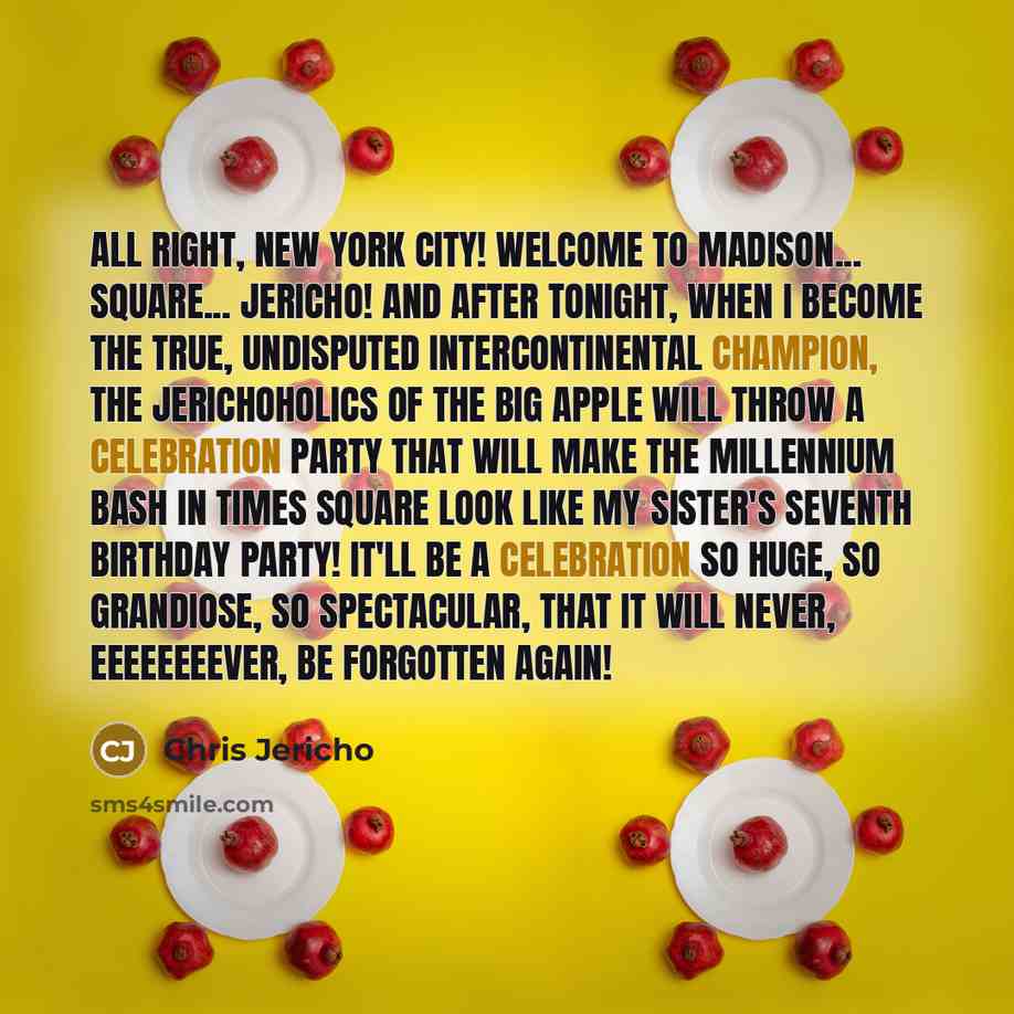 “All right, New York City! Welcome to Madison... Square... Jericho!…” quote by Chris Jericho