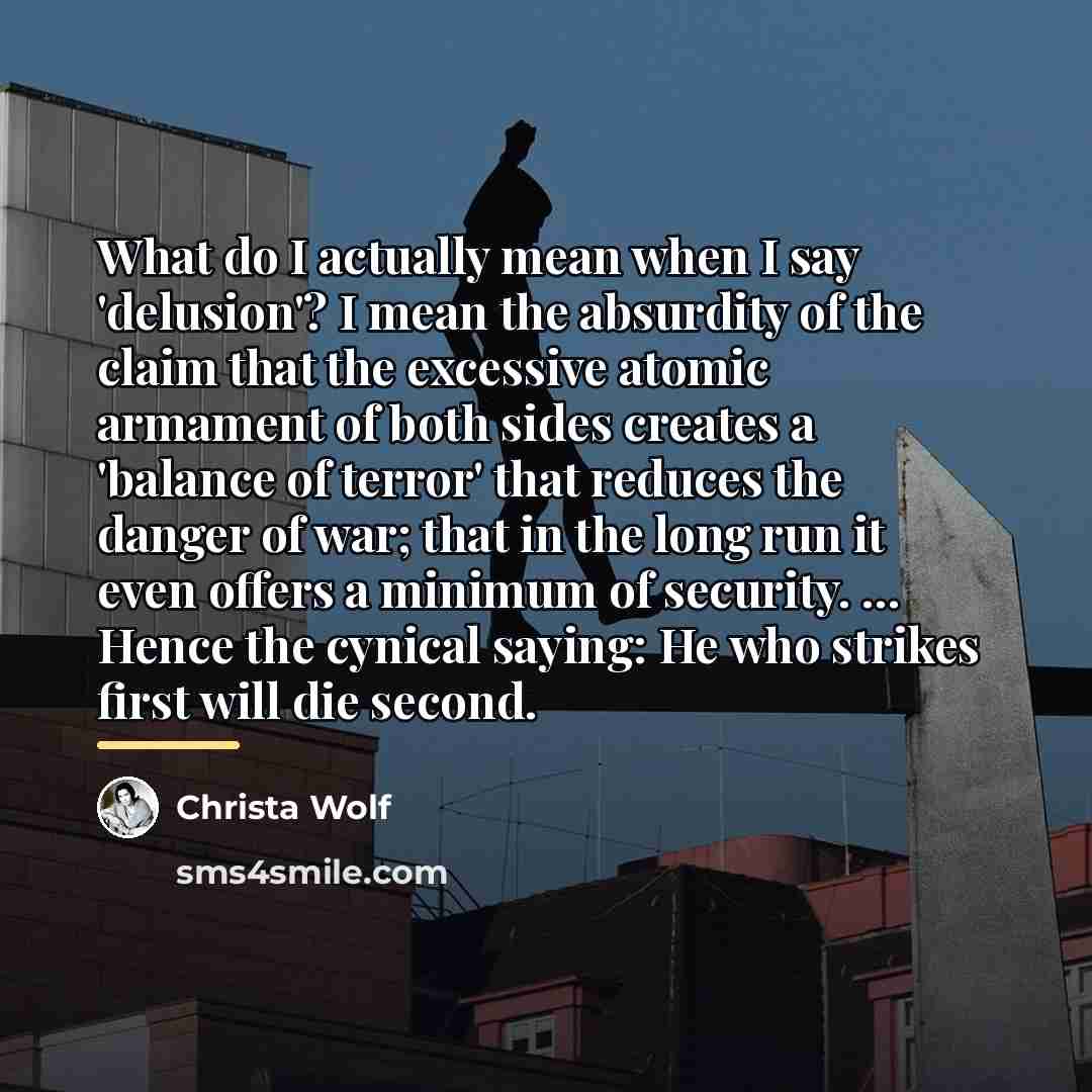 “What do I actually mean when I say 'delusion'? I…” quote by Christa Wolf