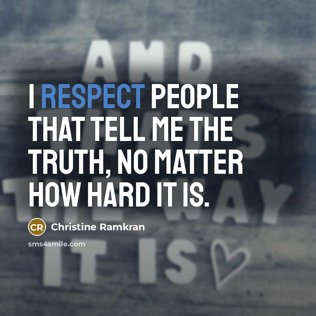 “I respect people that tell me the truth, no matter…” quote by Christine Ramkran