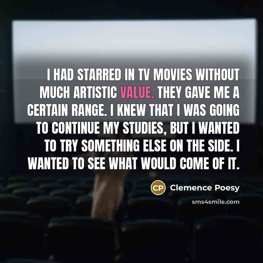 “I had starred in TV movies without much artistic value.…” quote by Clemence Poesy