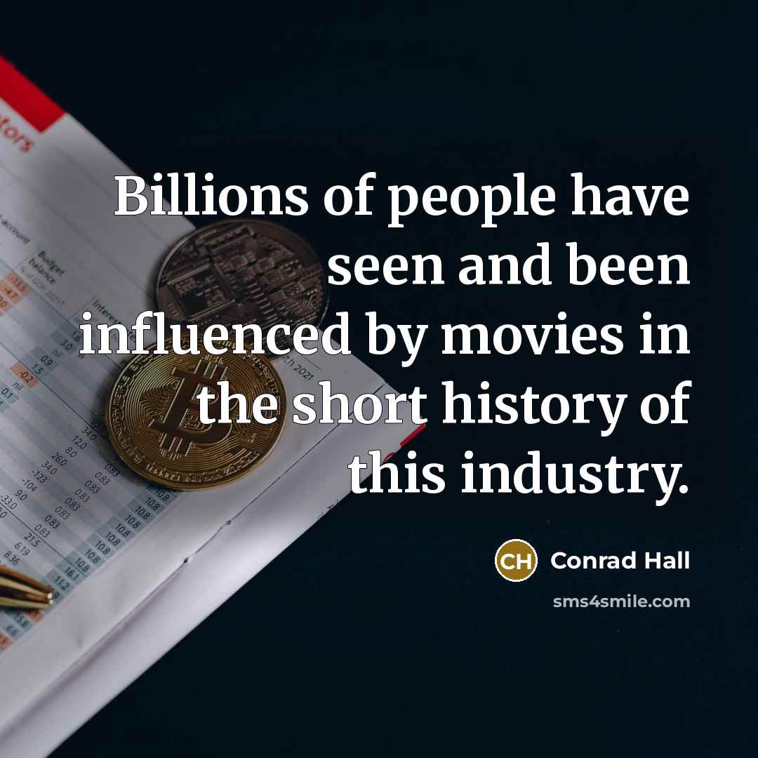 “Billions of people have seen and been influenced by movies…” quote by Conrad Hall