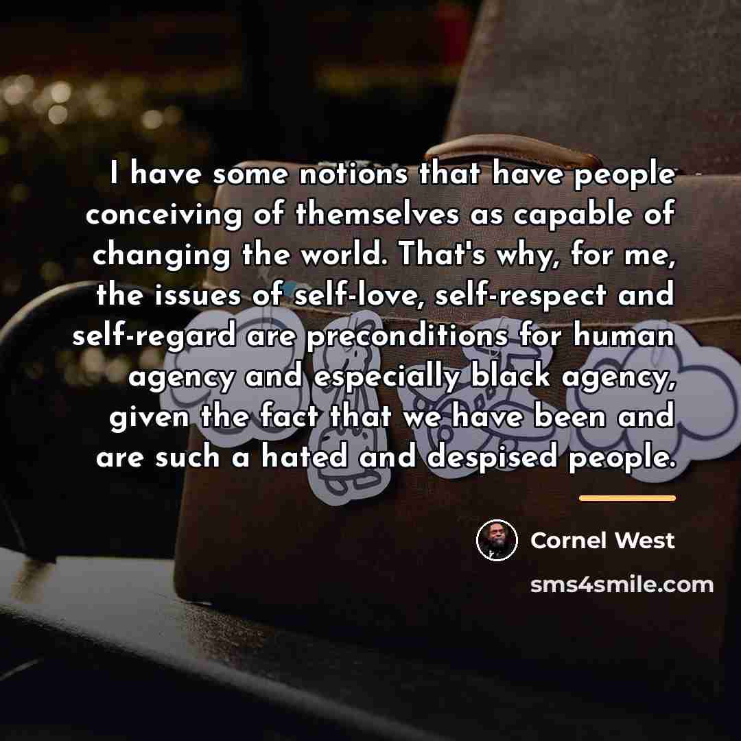 “I have some notions that have people conceiving of themselves…” quote by Cornel West