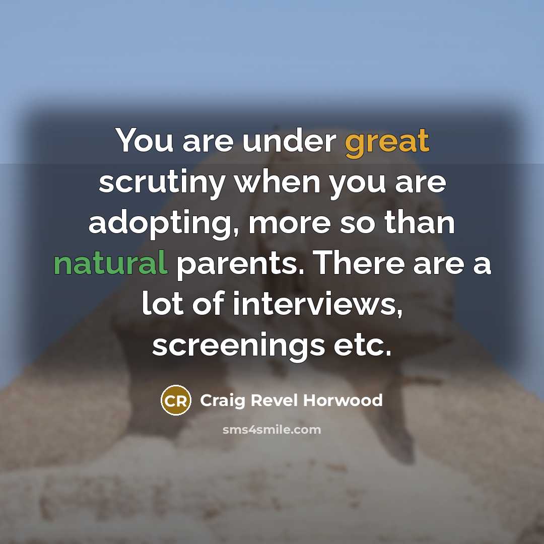 “You are under great scrutiny when you are adopting, more…” quote by Craig Revel Horwood