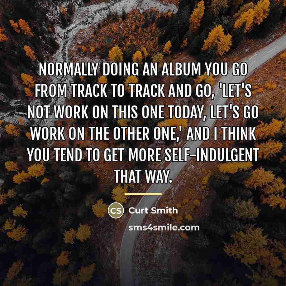 “Normally doing an album you go from track to track…” quote by Curt Smith