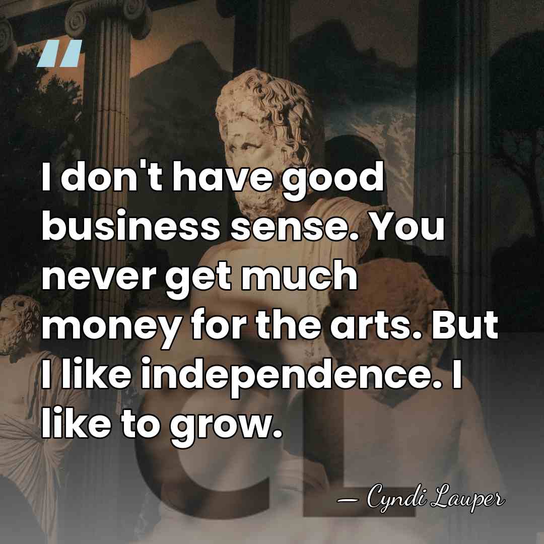 I don't have good business sense. You never get much money for&hellip; - Cyndi Lauper