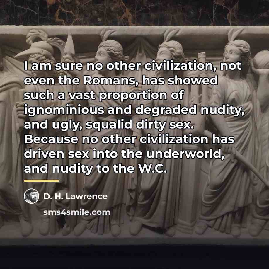 “I am sure no other civilization, not even the Romans,…” quote by D. H. Lawrence