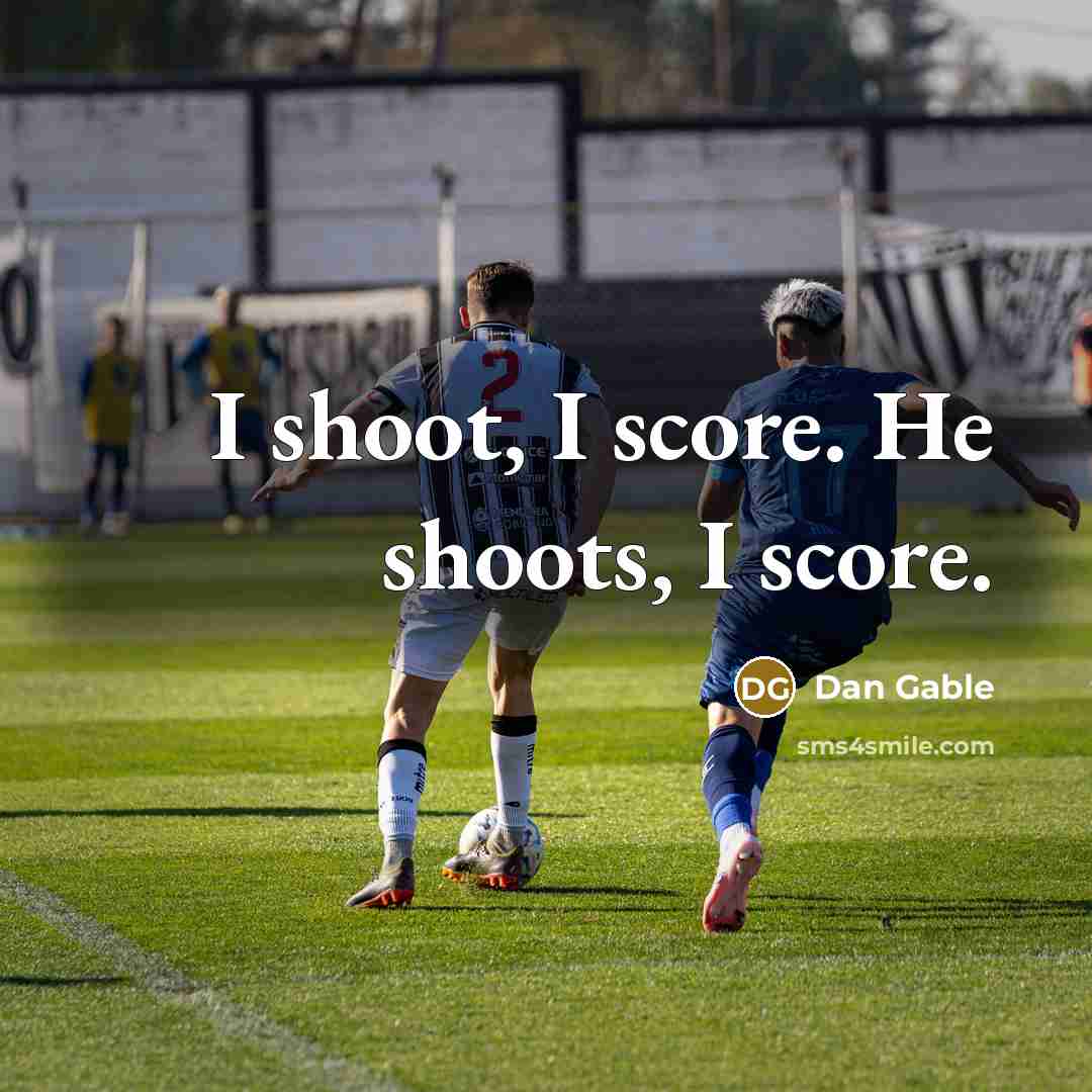 “I shoot, I score. He shoots, I score.…” quote by Dan Gable