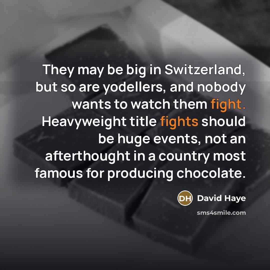 “They may be big in Switzerland, but so are yodellers,…” quote by David Haye