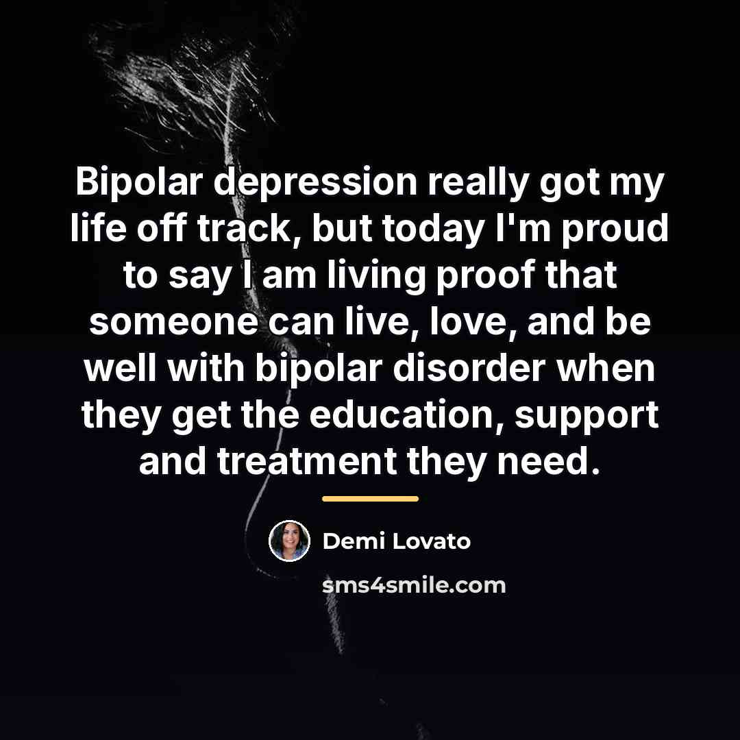 “Bipolar depression really got my life off track, but today…” quote by Demi Lovato