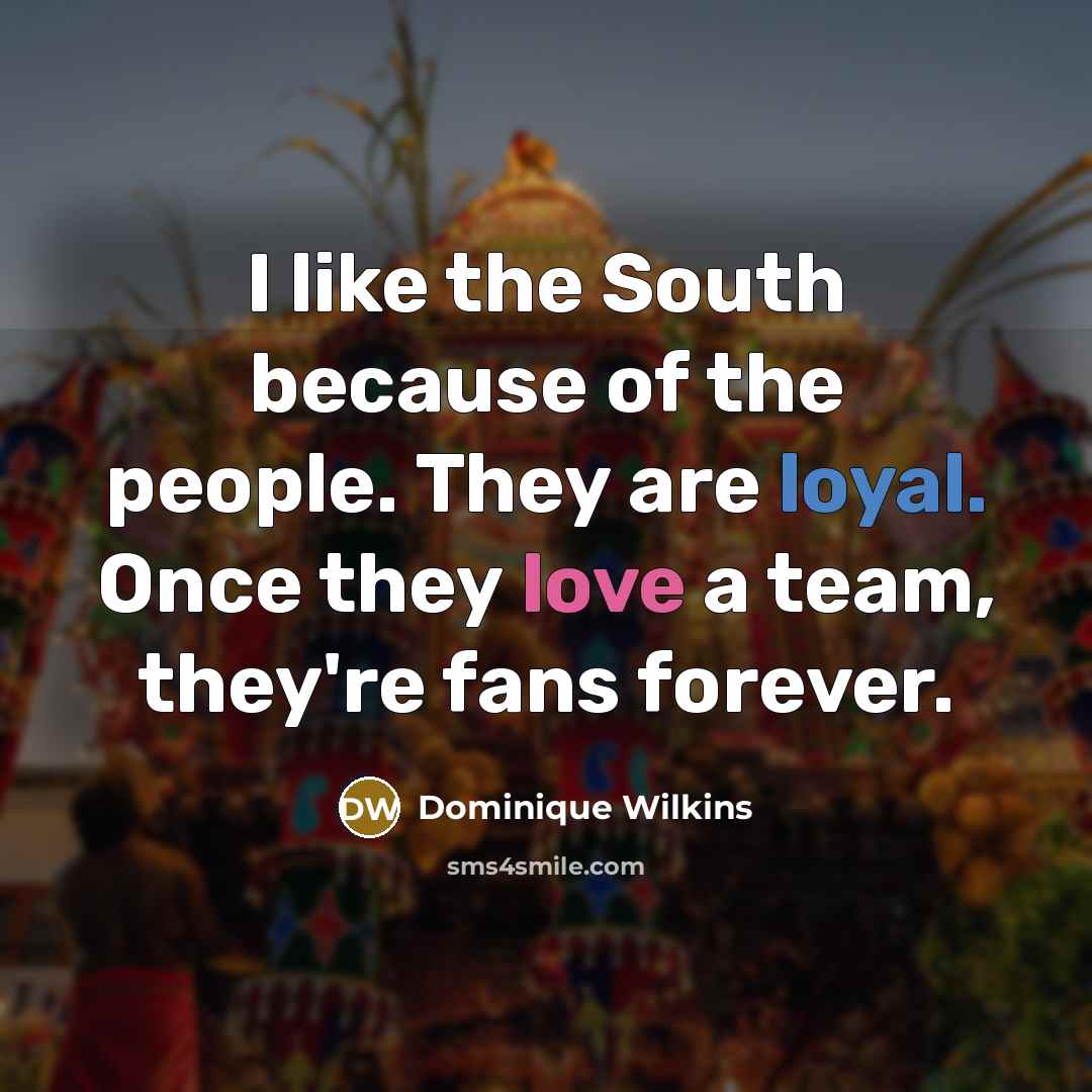 “I like the South because of the people. They are…” quote by Dominique Wilkins