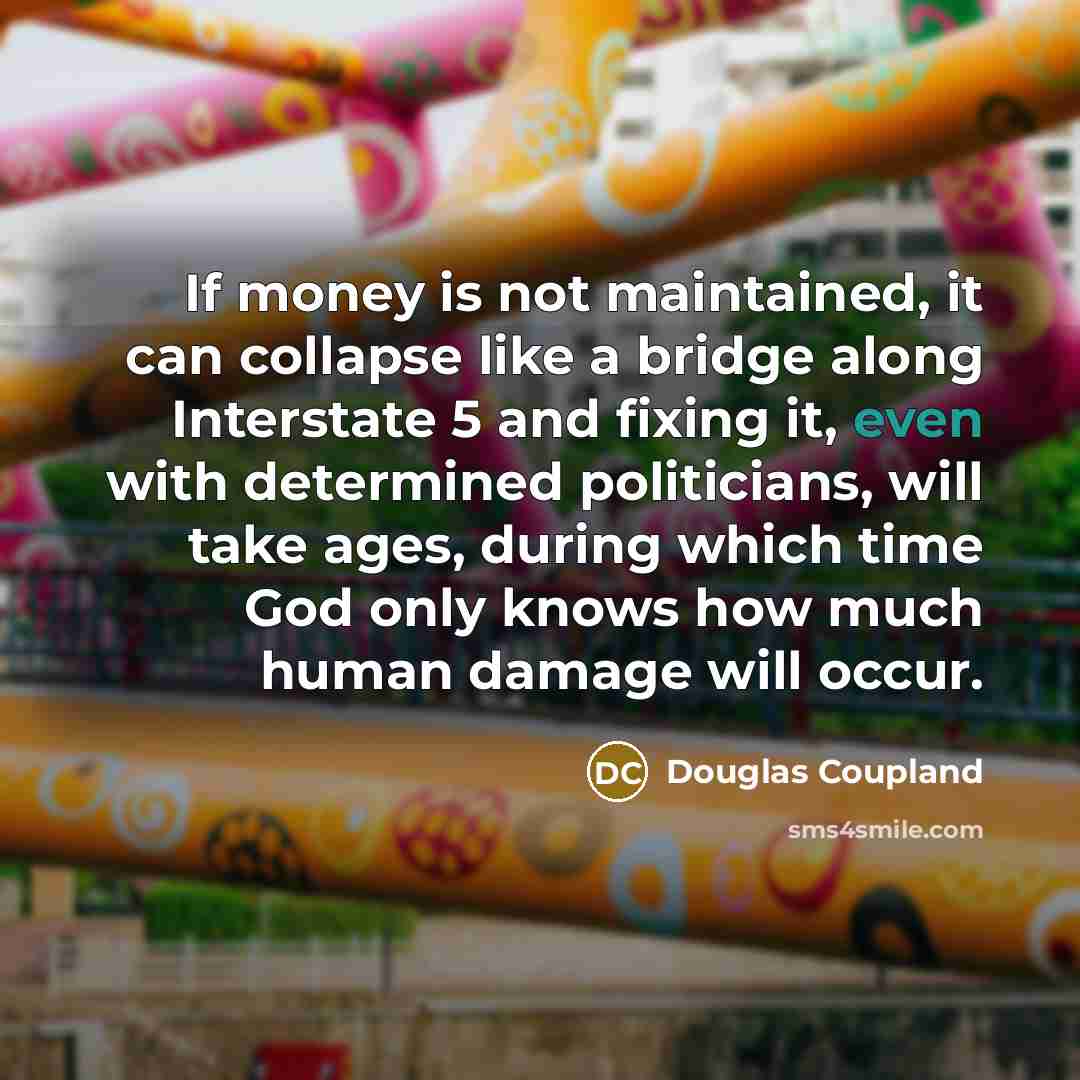 “If money is not maintained, it can collapse like a…” quote by Douglas Coupland