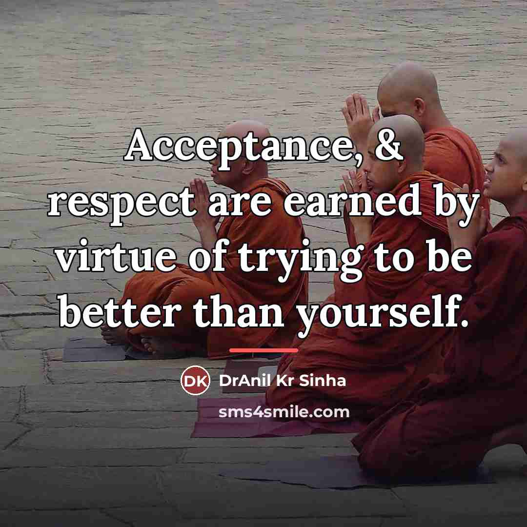 “Acceptance, & respect are earned by virtue of trying to…” quote by DrAnil Kr Sinha