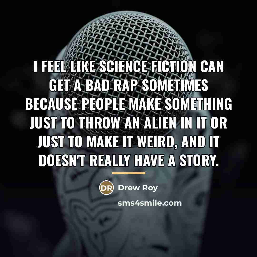 “I feel like science fiction can get a bad rap…” quote by Drew Roy