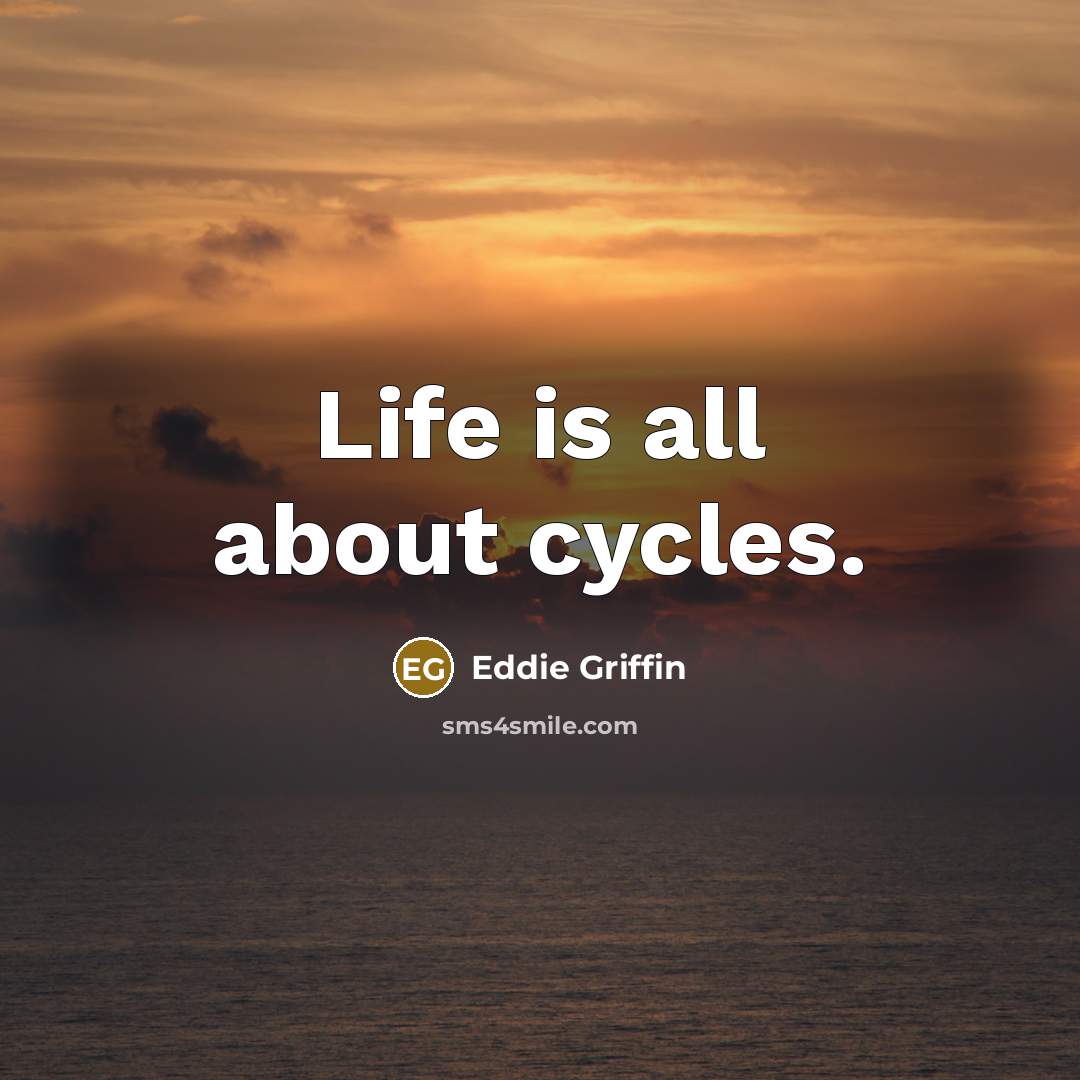 “Life is all about cycles.…” quote by Eddie Griffin