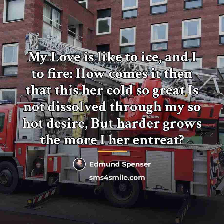 “My Love is like to ice, and I to fire:…” quote by Edmund Spenser