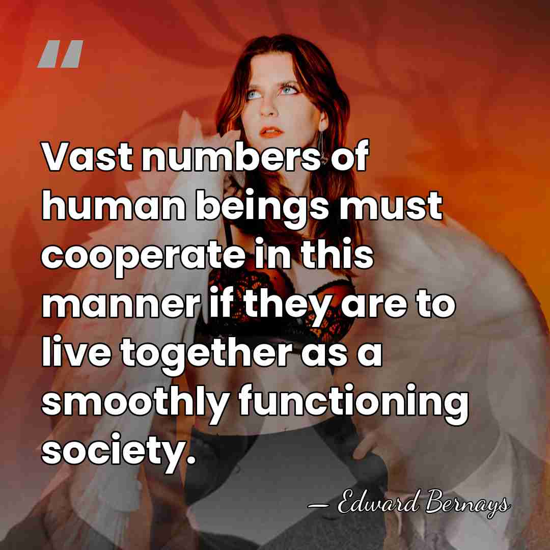 Vast numbers of human beings must cooperate in this manner if they&hellip; - Edward Bernays