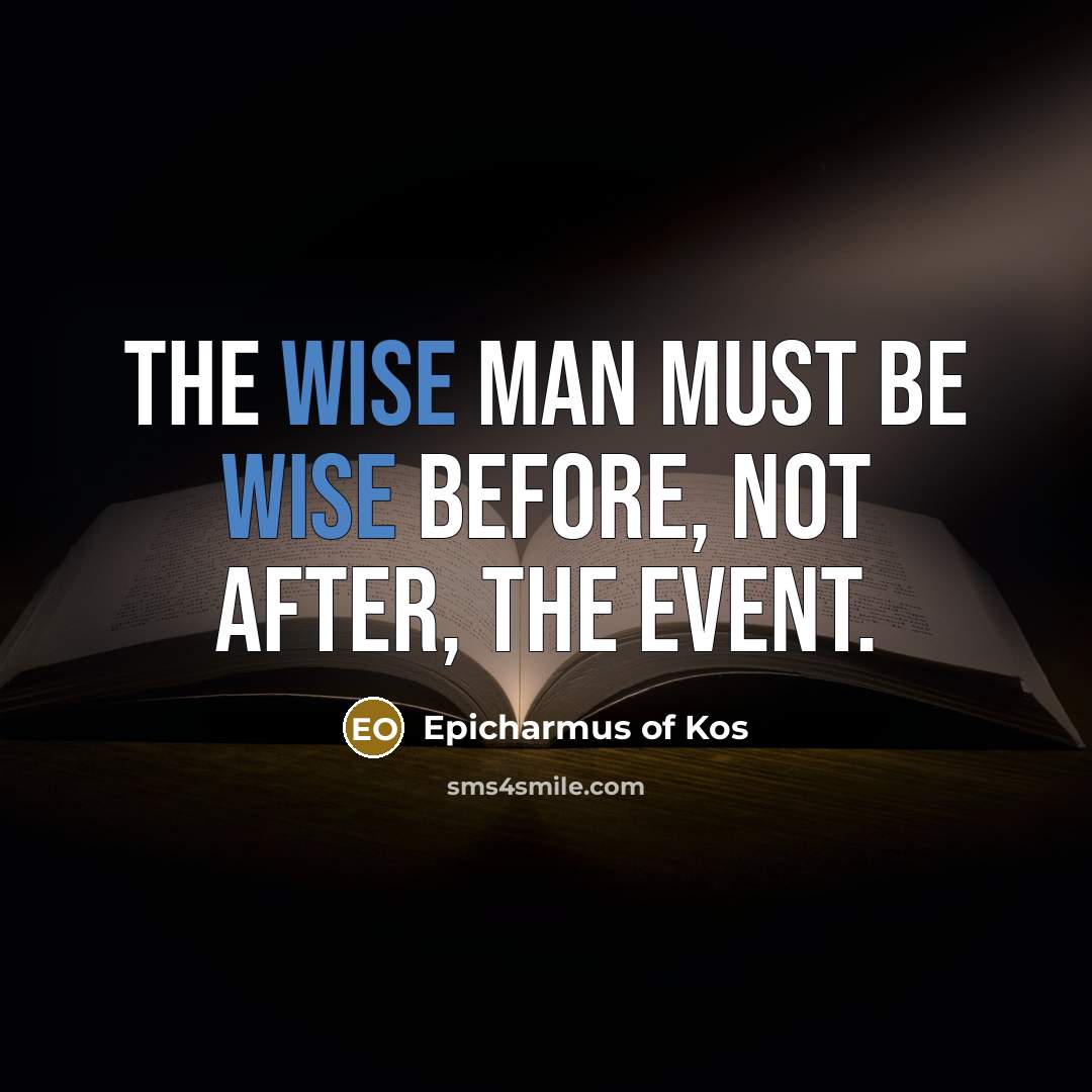 “The wise man must be wise before, not after, the…” quote by Epicharmus of Kos