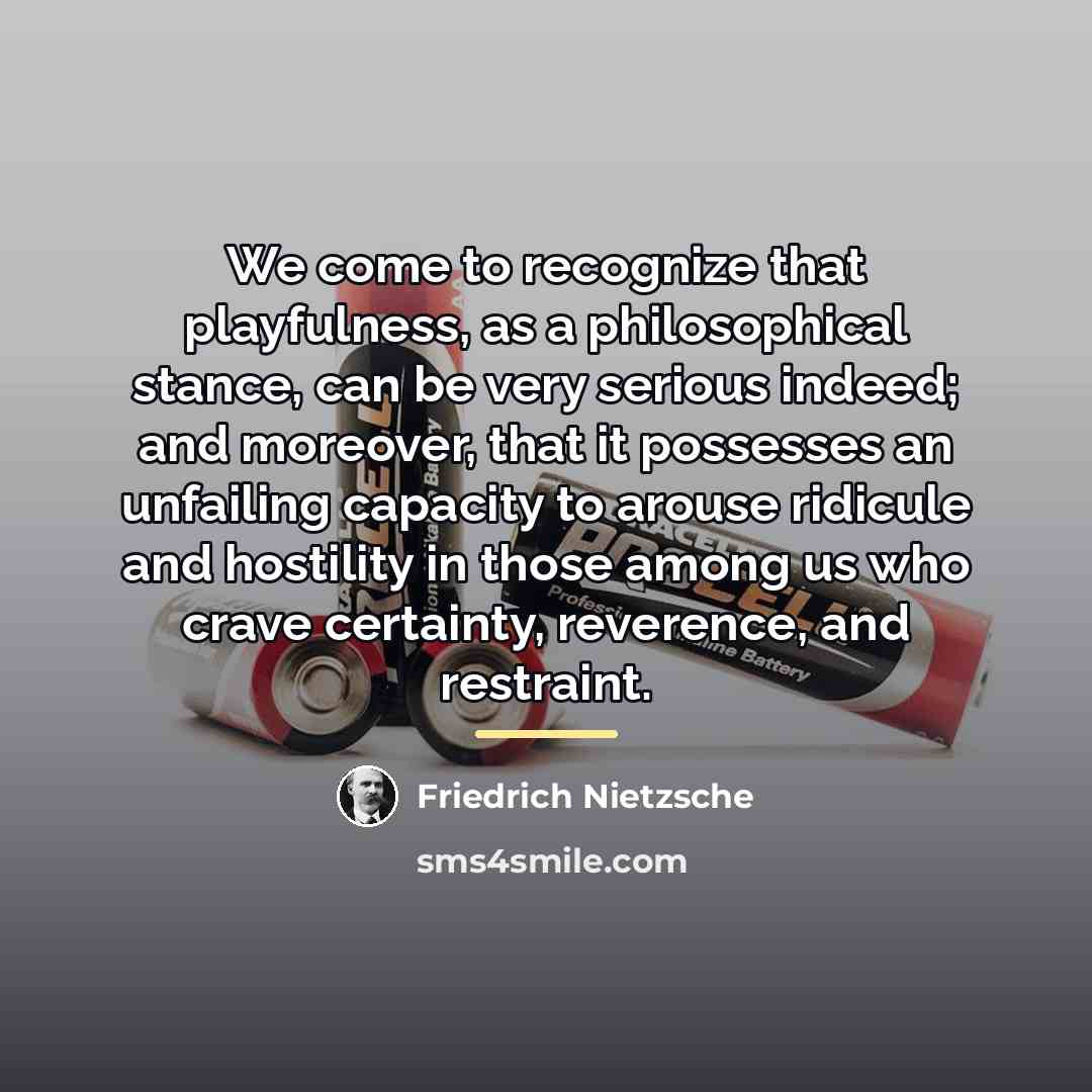 “We come to recognize that playfulness, as a philosophical stance,…” quote by Friedrich Nietzsche