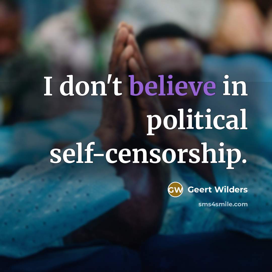 “I don't believe in political self-censorship.…” quote by Geert Wilders
