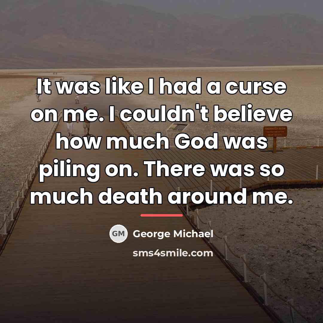 “It was like I had a curse on me. I…” quote by George Michael