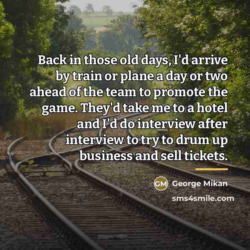 “Back in those old days, I'd arrive by train or…” quote by George Mikan