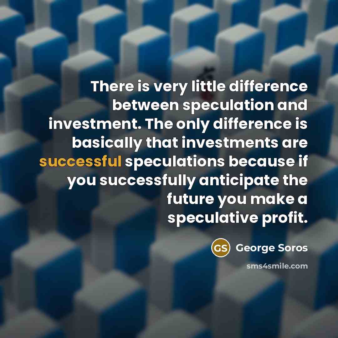 “There is very little difference between speculation and investment. The…” quote by George Soros