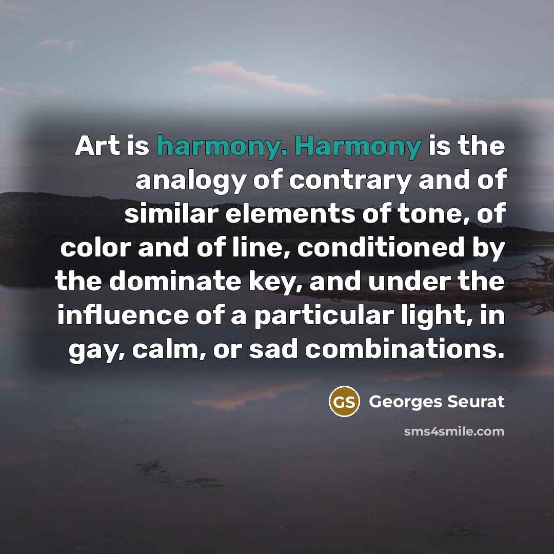 “Art is harmony. Harmony is the analogy of contrary and…” quote by Georges Seurat