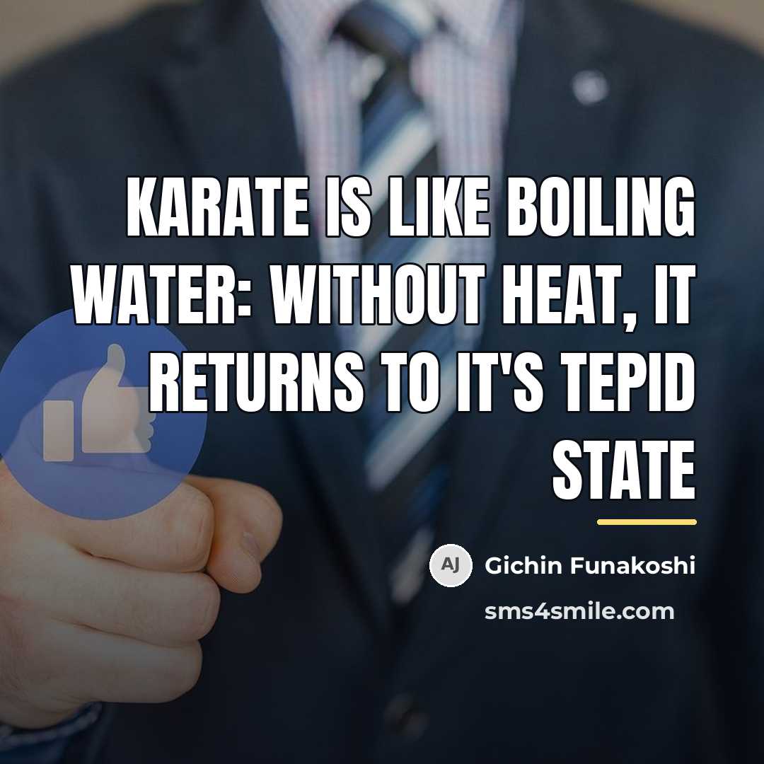 “Karate is like boiling water: without heat, it returns to…” quote by Gichin Funakoshi