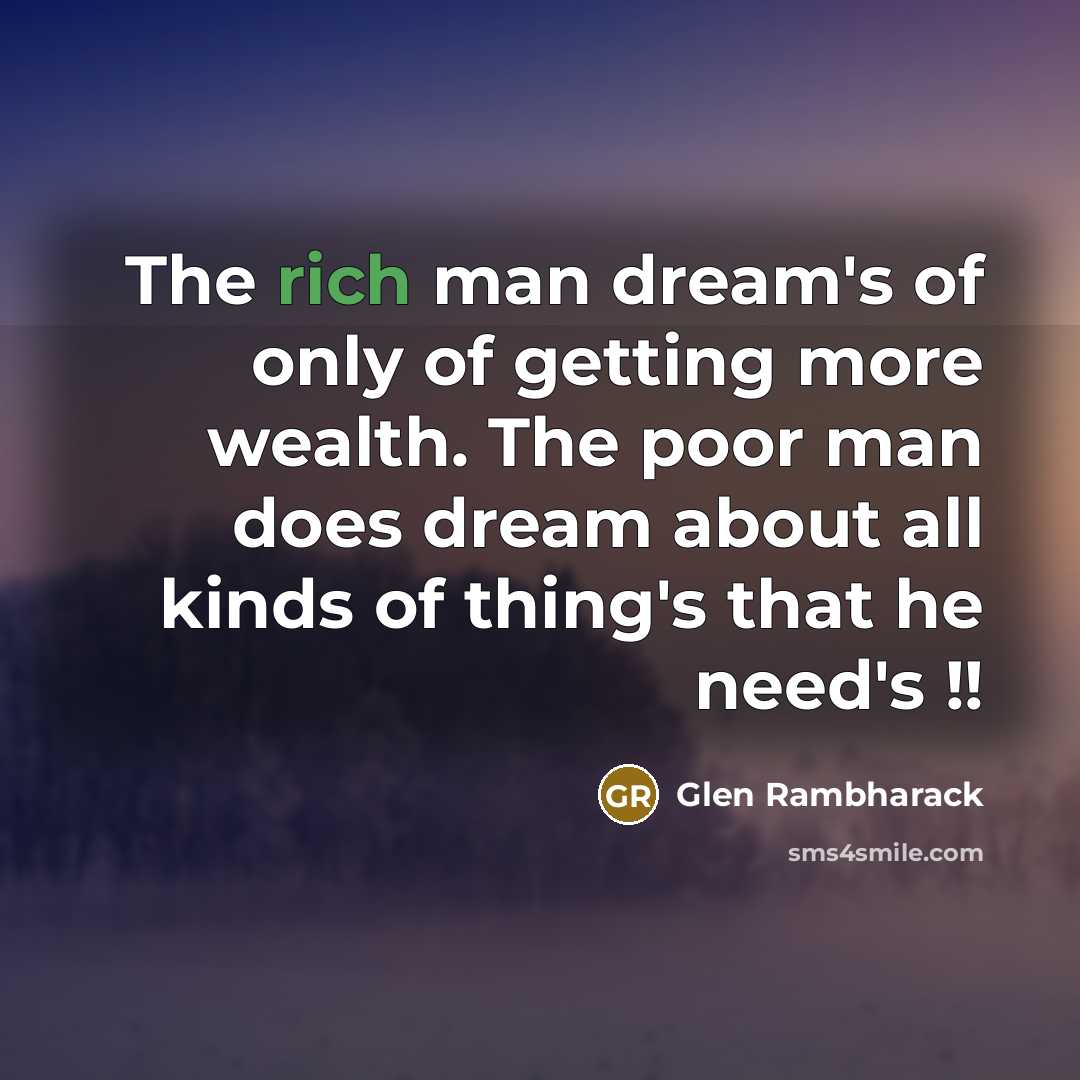 “The rich man dream's of only of getting more wealth.…” quote by Glen Rambharack