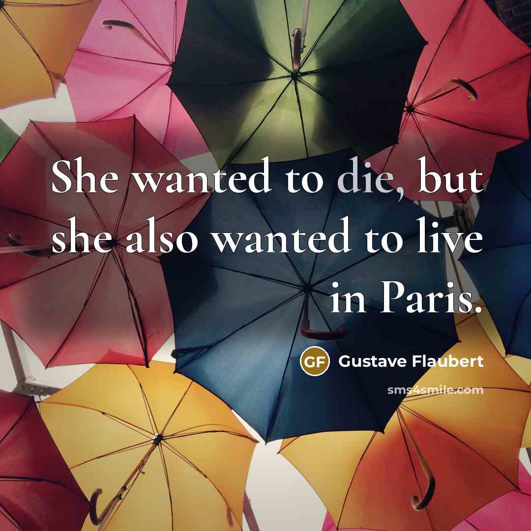 “She wanted to die, but she also wanted to live…” quote by Gustave Flaubert