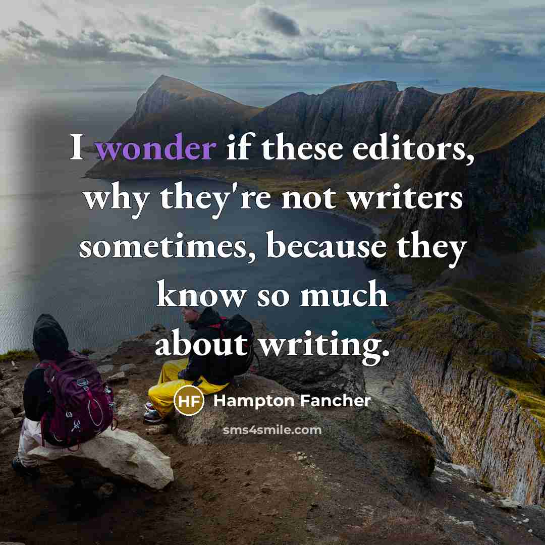 “I wonder if these editors, why they're not writers sometimes,…” quote by Hampton Fancher