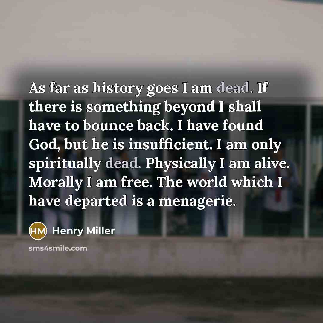 “As far as history goes I am dead. If there…” quote by Henry Miller