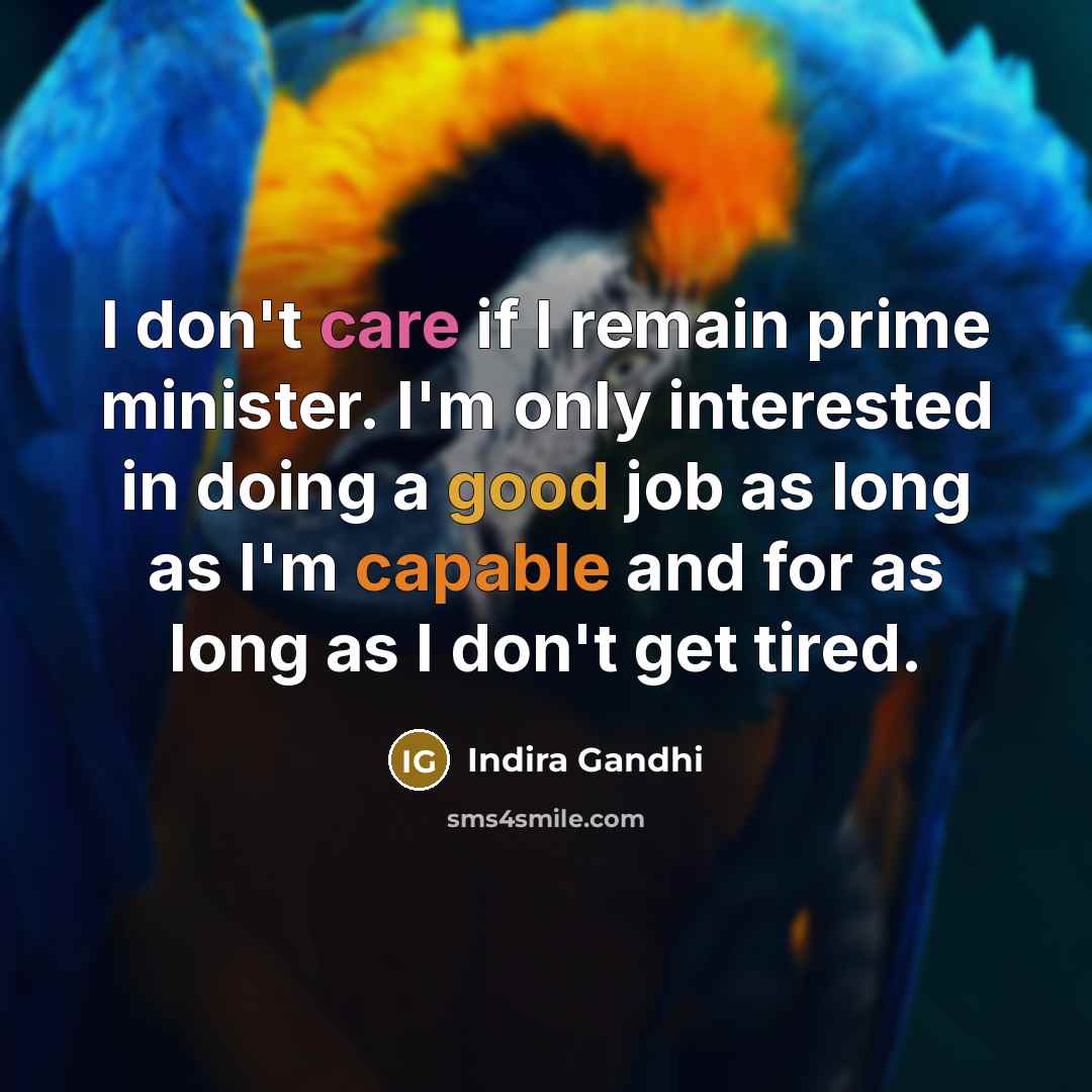 “I don't care if I remain prime minister. I'm only…” quote by Indira Gandhi