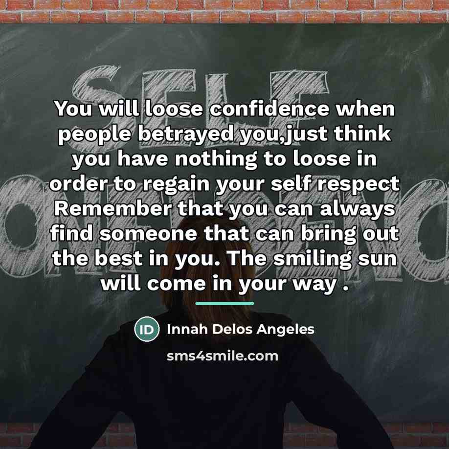 “You will loose confidence when people betrayed you,just think you…” quote by Innah Delos Angeles