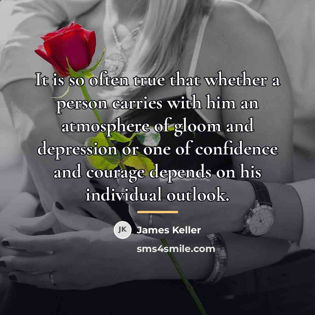 “It is so often true that whether a person carries…” quote by James Keller
