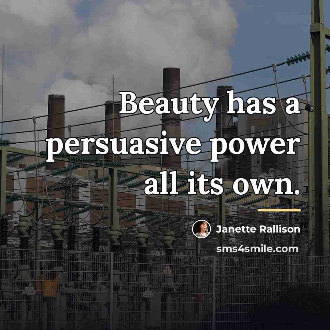 “Beauty has a persuasive power all its own.…” quote by Janette Rallison