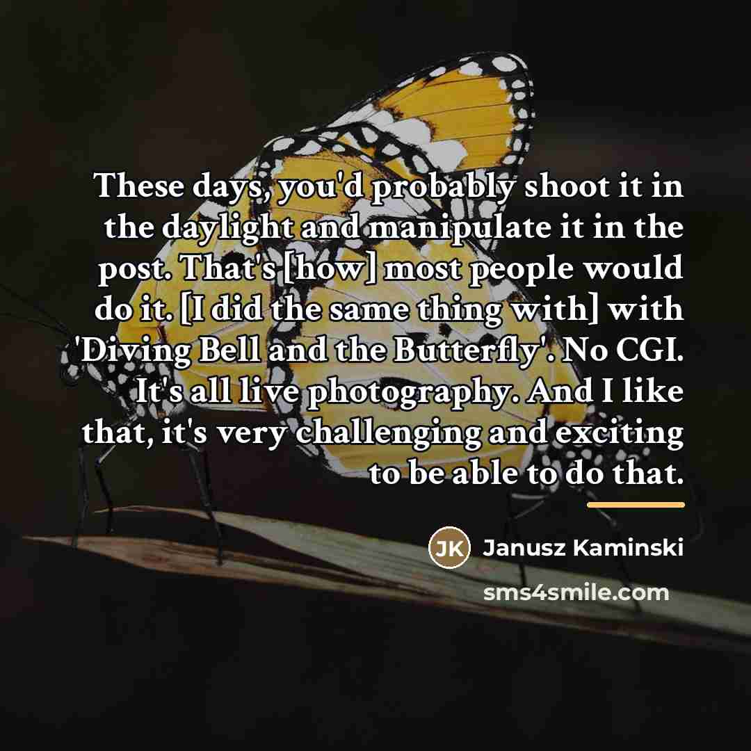 “These days, you'd probably shoot it in the daylight and…” quote by Janusz Kaminski