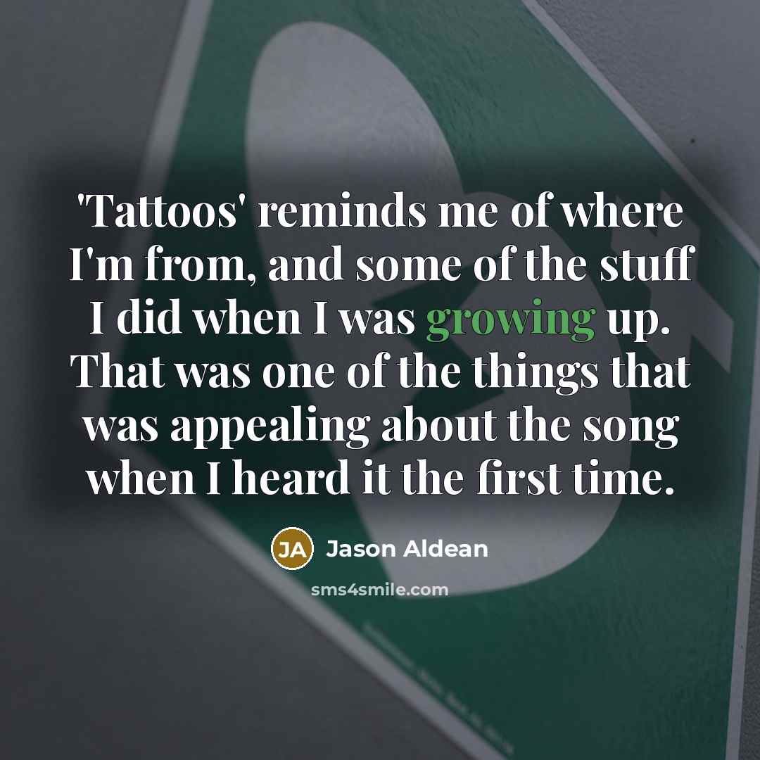 “'Tattoos' reminds me of where I'm from, and some of…” quote by Jason Aldean