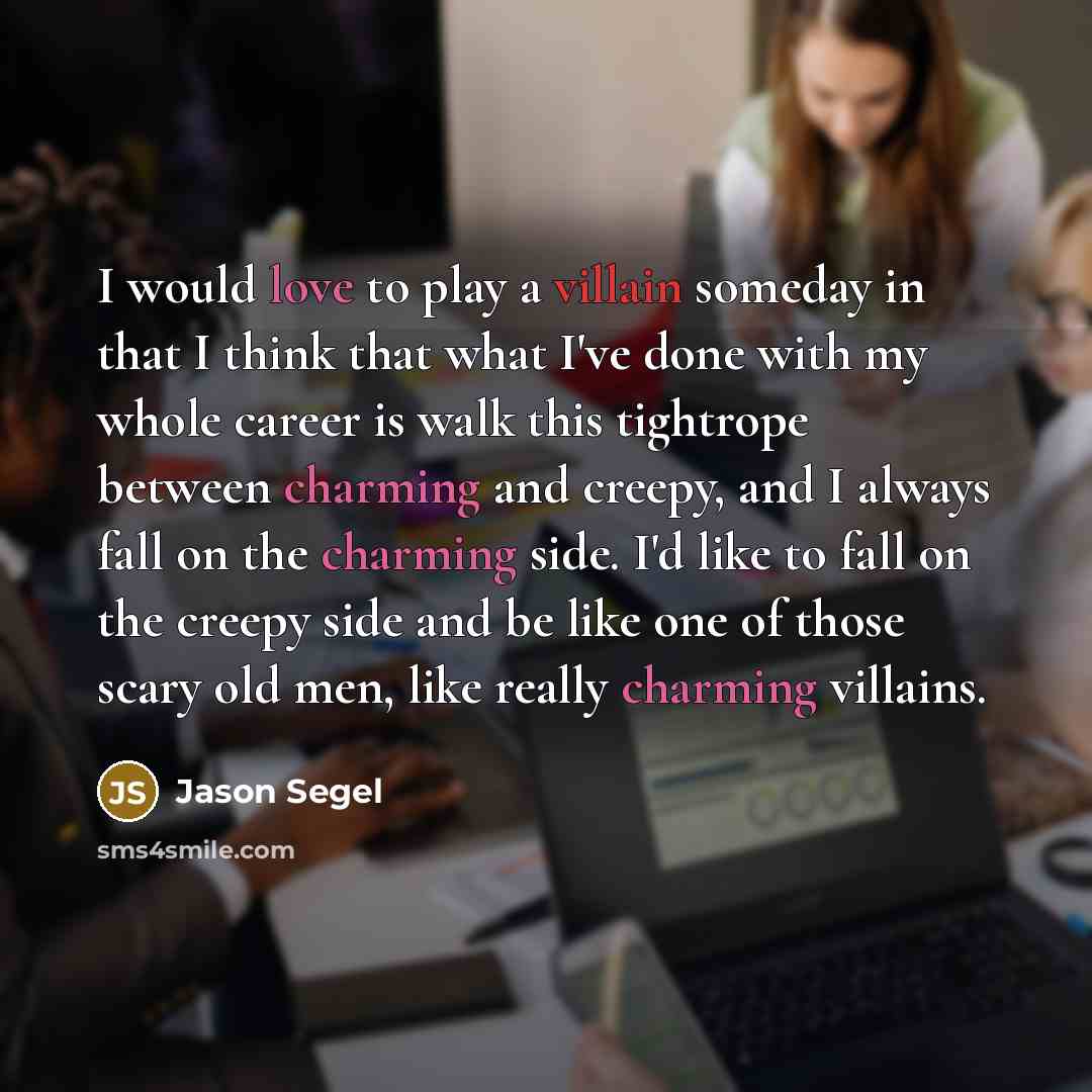 “I would love to play a villain someday in that…” quote by Jason Segel