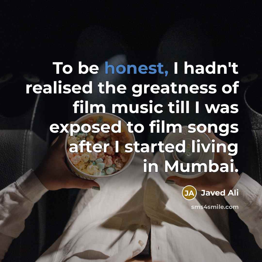 “To be honest, I hadn't realised the greatness of film…” quote by Javed Ali